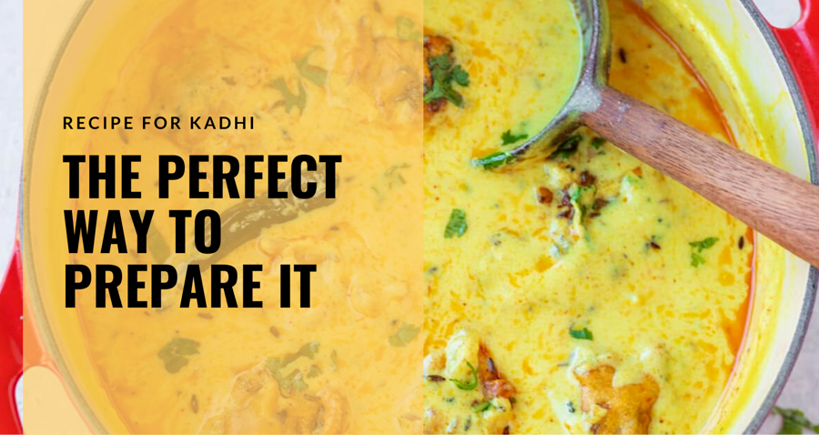 Recipe for Kadhi: The Perfect Way to Prepare It